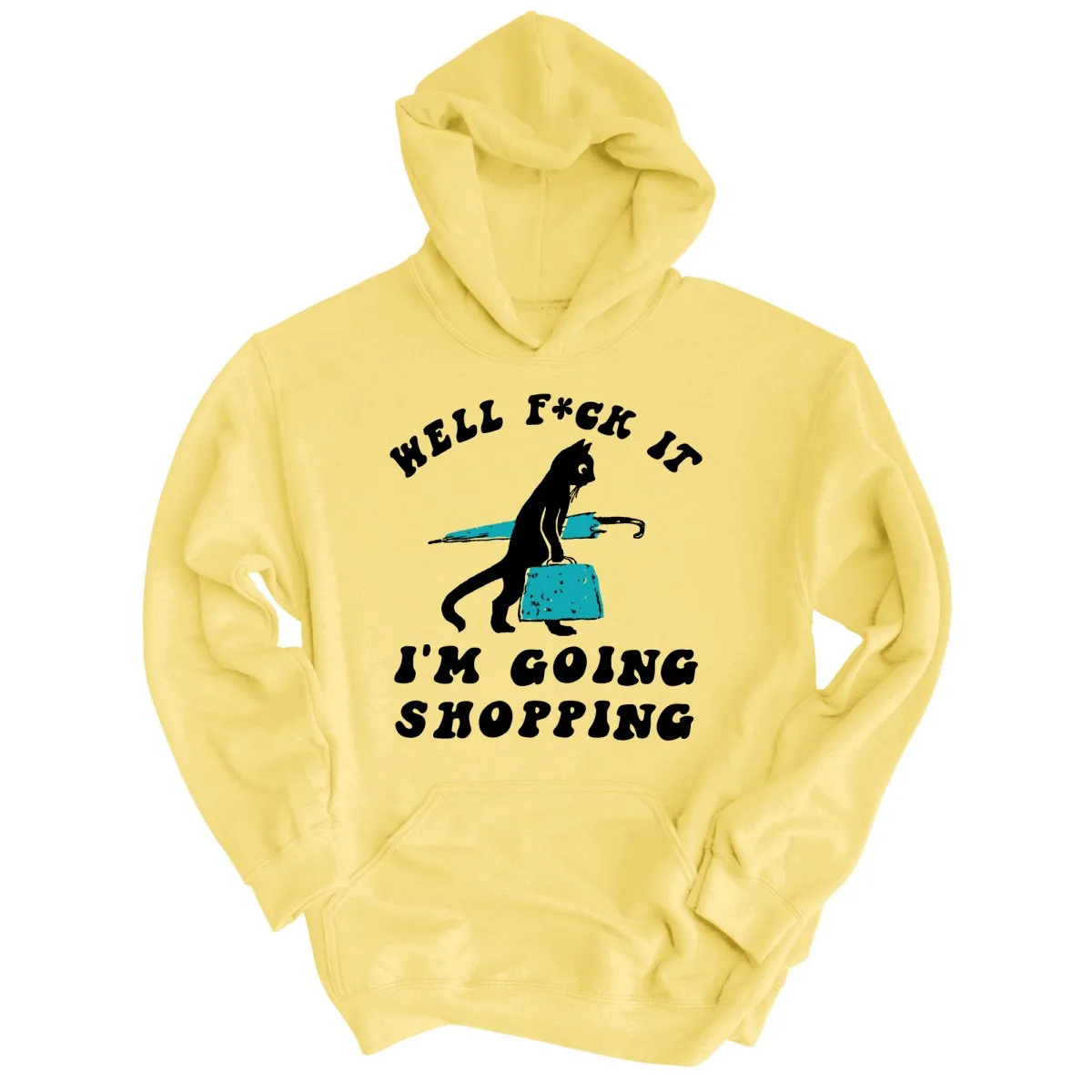 Fuck It I'm Going Shopping Hoodie