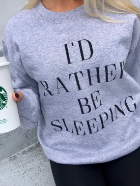 I'd Rather Be Sleeping Sweatshirt