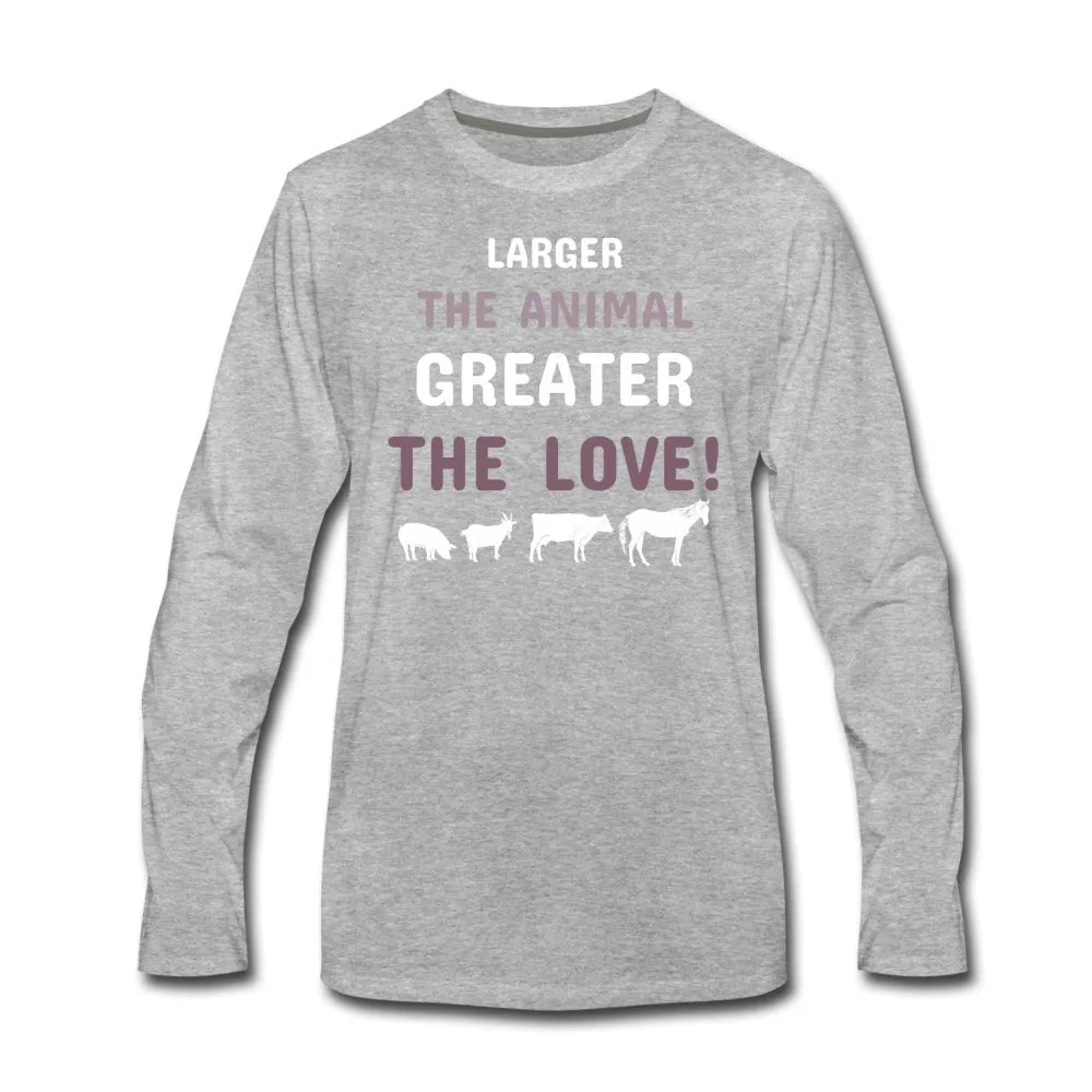 Larger the animal- Greater the love! Unisex Premium Long Sleeve T-Shirt