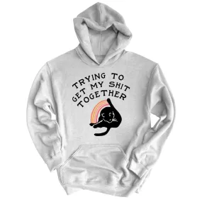 Trying To Get My Shit Together Hoodie