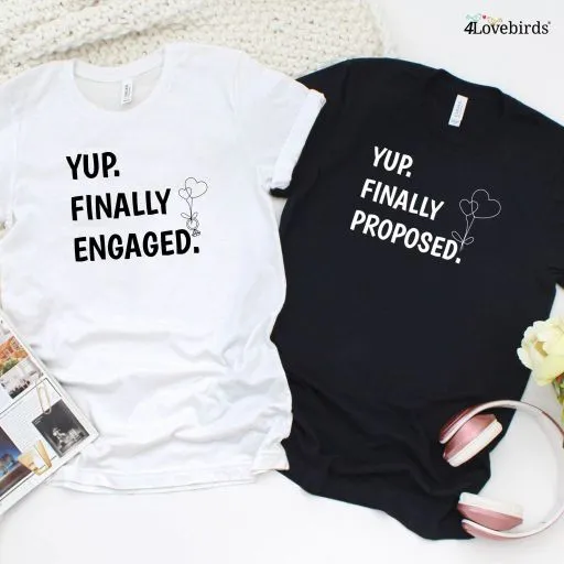 Yup Finally Proposed & Yup Finally Engaged, His & Hers, Fiance, Fiancee, Engagement Outfits